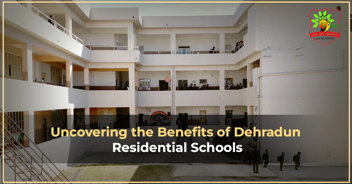 Uncovering the Benefits of Dehradun Residential Schools