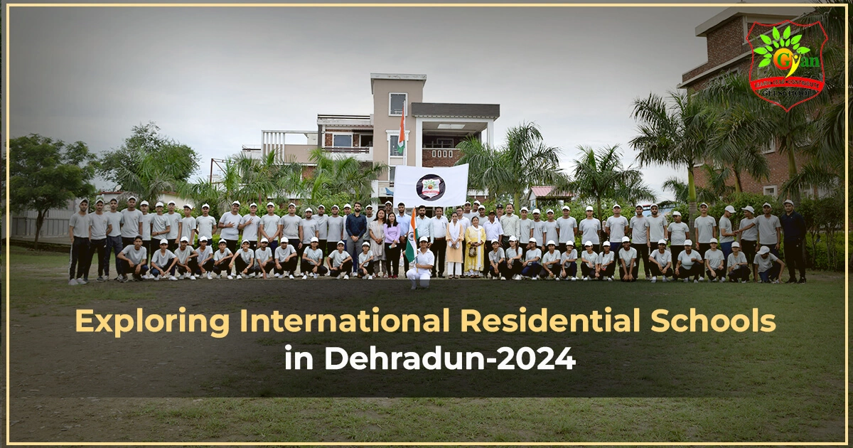 Exploring International Residential Schools in Dehradun-2024