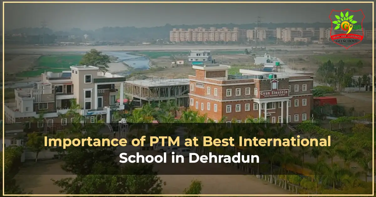Importance of PTM at Best International School in Dehradun

